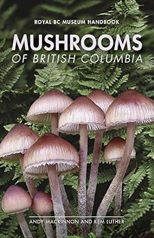 Seller image for Mushrooms of British Columbia (Royal BC Museum Handbook) by MacKinnon, Andy, Luther PhD, Kem [Paperback ] for sale by booksXpress