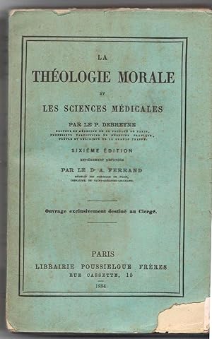 La Théologie morale et les sciences médicales par le P. Debreyne. Sixième édition entièrement ref...