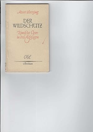 Der Wildschütz. Komische Oper in drei Aufzügen nach Kotzebue frei bearbeitet. Vollständiges Buch....