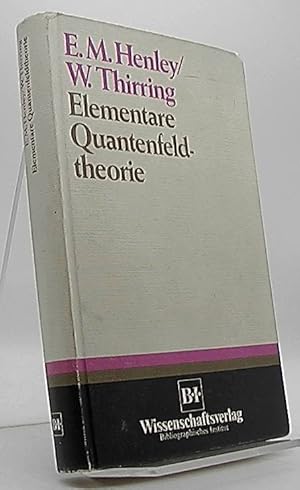 Elementare Quantenfeldtheorie. von Ernest M. Henley u. Walter Thirring. [Dt. Übers.: Manfred Brei...
