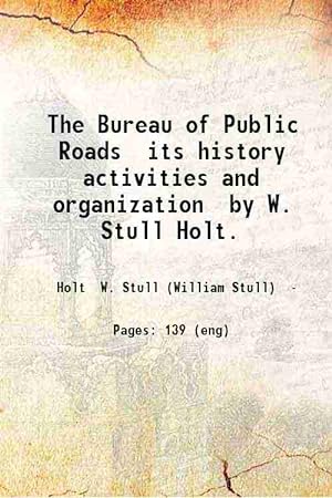 Immagine del venditore per The Bureau of Public Roads its history activities and organization by W. Stull Holt. 1923 venduto da Gyan Books Pvt. Ltd.