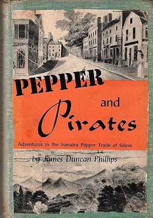 Pepper and Pirates: Adventures in the Sumatra Pepper Trade of Salem