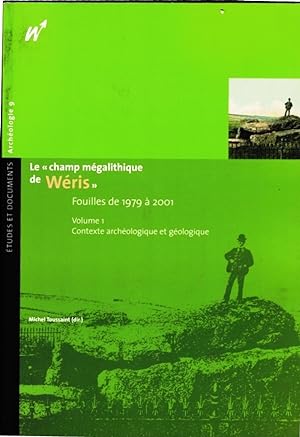 Le "champ mégalithique de Wéris". Fouilles de 1979 à 2001. Volume I : Contexte archéologique et g...
