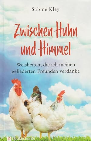 Bild des Verkufers fr Zwischen Huhn und Himmel: Weisheiten, die ich meinen gefiederten Freunden verdanke zum Verkauf von Falkensteiner