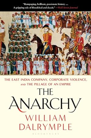 Image du vendeur pour Anarchy : The East India Company, Corporate Violence, and the Pillage of an Empire mis en vente par GreatBookPrices