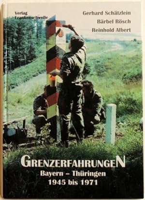 Grenzerfahrungen; Band 1; Bayern - Thüringen 1945 bis 1971
