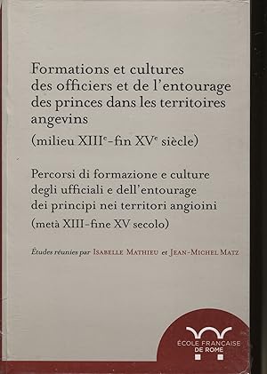 Bild des Verkufers fr Formations et cultures des officiers et de l'entourage des princes dans les territoires angevins (milieu XIIIe-fin XVe sicle). Percorsi di formazione e culture degli ufficiali e dell'entourage dei principi nei territori angioini (met XIII-fine XV secolo) zum Verkauf von Studio Bibliografico Viborada