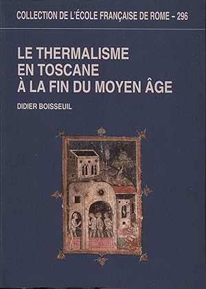 Imagen del vendedor de Le thermalisme en Toscane  la fin du Moyen ge. Les bains siennois de la fin du XIIIe sicle au dbut du XVIe sicle a la venta por Studio Bibliografico Viborada