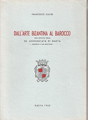 Seller image for Dall'arte bizantina al barocco nell'istituto della SS. Annunziata di Gaeta (memorie e note descrittive) for sale by Messinissa libri