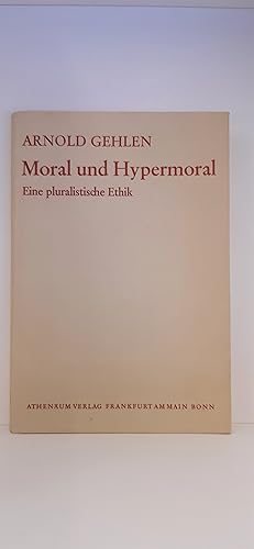 Moral und Hypermoral Eine pluralist. Ethik / Arnold Gehlen