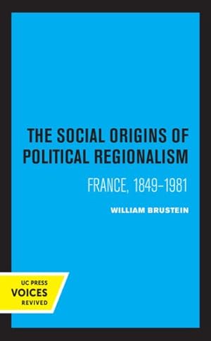 Image du vendeur pour Social Origins of Political Regionalism : France, 1849-1981 mis en vente par GreatBookPrices