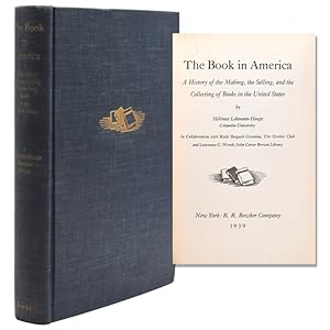 The Book in America. A History of the Making and Selling of Books in the United States . In Colla...