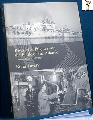 Bild des Verkufers fr River-class Frigates and The Battle of the Atlantic: A Technical and Social History zum Verkauf von BookLovers of Bath