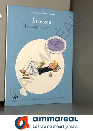 Image du vendeur pour Etre zen: Le cahier d'exercices mis en vente par Ammareal