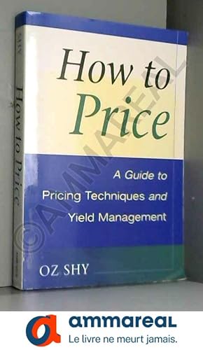 Image du vendeur pour How to Price: A Guide to Pricing Techniques and Yield Management mis en vente par Ammareal