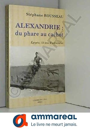 Bild des Verkufers fr Alexandrie : du phare au cachot: Egypte, 12 ans d'aventures zum Verkauf von Ammareal