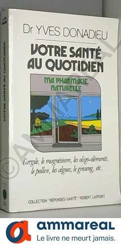 Seller image for Votre sante au quotidien: Ma pharmacie naturelle (Reponses/sante) (French Edition) for sale by Ammareal