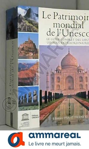 Bild des Verkufers fr Le patrimoine mondial de l'Unesco : Le guide complet des lieux les plus extraordinaires zum Verkauf von Ammareal
