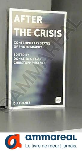 Bild des Verkufers fr After the Crisis: Contemporary States of Photography zum Verkauf von Ammareal