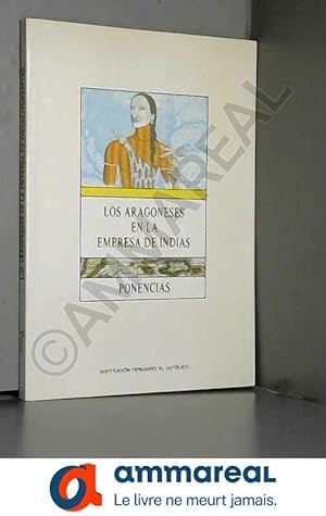 Seller image for Los aragoneses en la empresa de indias : ponencias for sale by Ammareal
