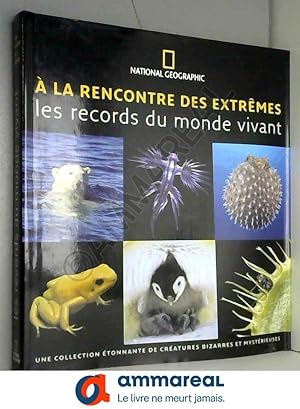 Seller image for A la rencontre des extrmes : Les records du monde vivant for sale by Ammareal