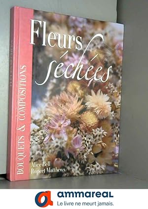Seller image for Fleurs Sches, Bouquets et Compositions for sale by Ammareal