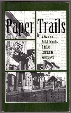 Bild des Verkufers fr Paper Trails A History of British Columbia and Yukon Community Newspapers zum Verkauf von Ainsworth Books ( IOBA)