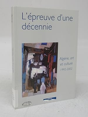 Bild des Verkufers fr L'Epreuve d'une Decennie: Algerie, art et culture 1992-2002 zum Verkauf von Attic Books (ABAC, ILAB)