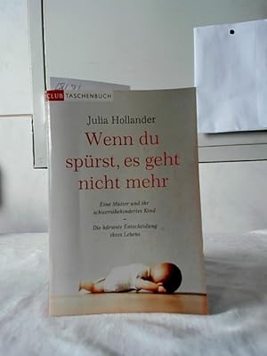 Seller image for Wenn du sprst, es geht nicht mehr : eine Mutter und ihr schwerstbehindertes Kind ; die hrteste Entscheidung ihres Lebens ; Roman. Julia Hollander. Aus dem Engl. von Brigitte Dbert / Club-Taschenbuch. for sale by Ralf Bnschen