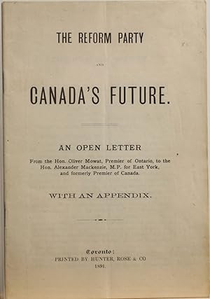 The Reform Party and Canada's Future. An open letter from the Hon. Oliver Mowat, Premier of Ontar...