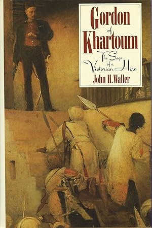 GORDON OF KHARTOUM ~ The Saga Of A Victorian Hero