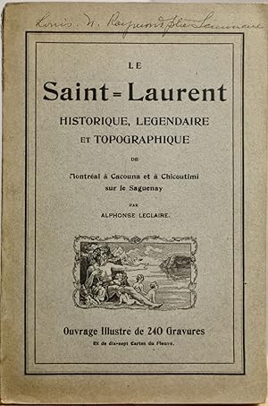 Le Saint-Laurent historique, légendaire et topographique de Montréal à Cacouna et à Chicoutimi su...