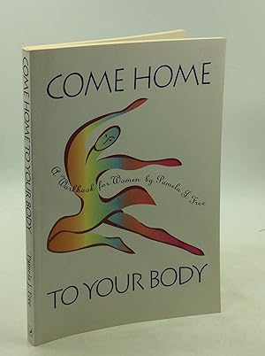COME HOME TO YOUR BODY: A Workbook for Women