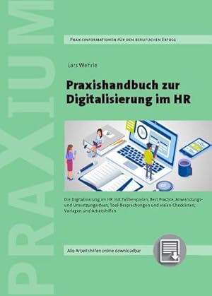 Bild des Verkufers fr Praxishandbuch zur Digitalisierung im HR : Die Digitalisierung im HR mit Fallbeispielen, Best Practice, Anwendungs- und Umsetzungsideen, Tool-Besprechungen und vielen Checklisten, Vorlagen und Arbeitshilfen. zum Verkauf von AHA-BUCH GmbH