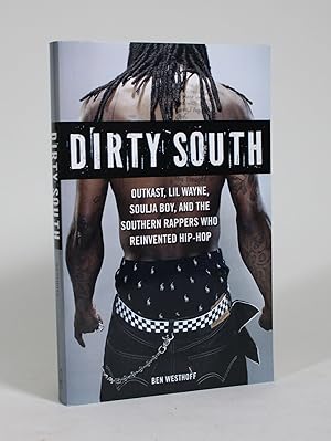 Imagen del vendedor de Dirty South: Outkast, Lil Wayne, Soulja Boy, and the Southern Rappers Who Reinvented Hip-Hop a la venta por Minotavros Books,    ABAC    ILAB