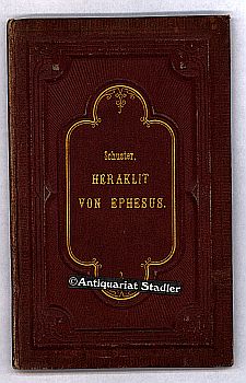 Imagen del vendedor de Heraklit von Ephesus: Ein Versuch dessen Fragments in ihrer ursprnglichen Ordnung wiederherzustellen. Habilitation in der philosophischen Fakultt der Universitt zu Leipzig verfasst a la venta por Antiquariat im Kloster