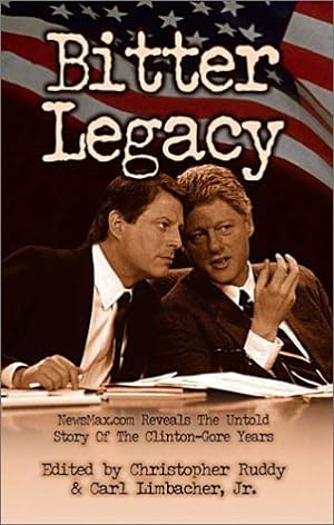 Bild des Verkufers fr Bitter Legacy: Newsmax.Com Reveals the Untold Story of the Clinton-Gore Years zum Verkauf von Reliant Bookstore