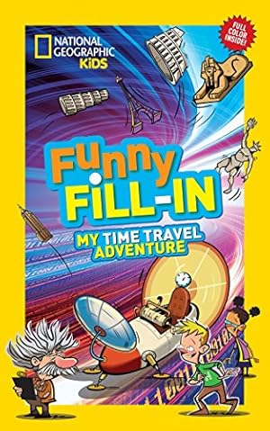 Imagen del vendedor de National Geographic Kids Funny Fill-in: My Time Travel Adventure (NG Kids Funny Fill In) a la venta por Reliant Bookstore