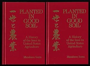 Planted in Good Soil: A History of the Issei in United States Agriculture - Issei Memorial Editio...