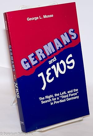 Germans and Jews: The Right, the Left, and the Search for a "Third Force" in Pre-Nazi Germany