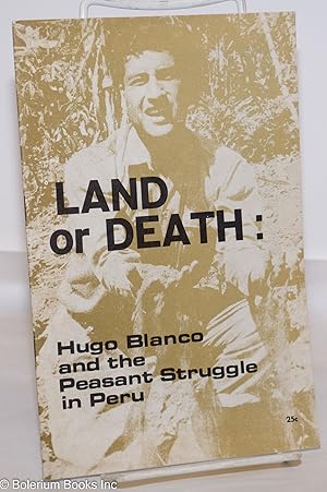 Land or Death: Hugo Blanco and the peasant struggle in Peru