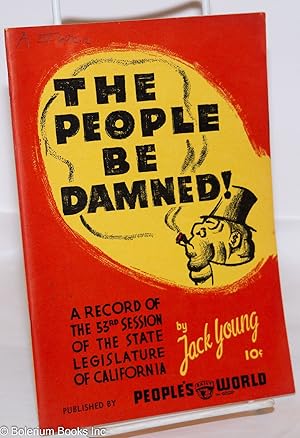 Seller image for "The people be damned!" A record of the 53rd Session of the State Legislature of California for sale by Bolerium Books Inc.