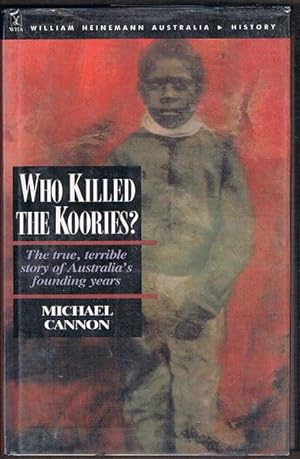 Who Killed the Koories? The True, Terrible Story of Australia's Founding Years