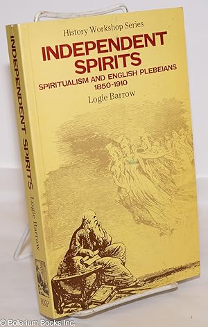 Seller image for Independent spirits: spiritualism and English plebeians, 1850 - 1910 for sale by Bolerium Books Inc.