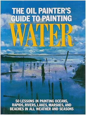 Seller image for The Oil Painter's Guide to Painting Water for sale by Diatrope Books