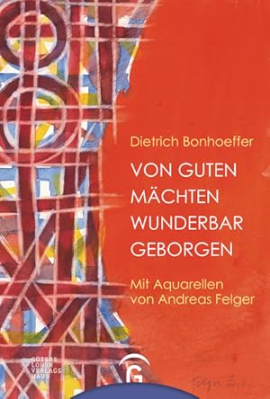 Von guten Mächten wunderbar geborgen: Mit Aquarellen von Andreas Felger