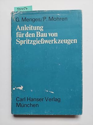 Imagen del vendedor de Anleitung fr den Bau von Spritzgiesswerkzeugen G. Menges u. P. Mohren : mit 20 Tabellen a la venta por Versandantiquariat Claudia Graf