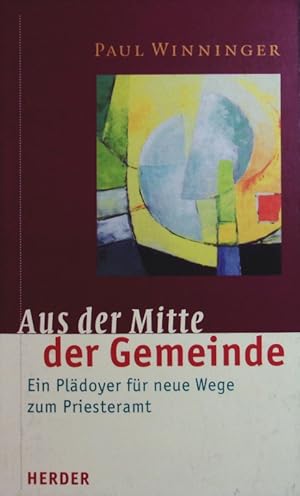 Seller image for Aus der Mitte der Gemeinde. Ein Pldoyer fr neue Wege zum Priesteramt. for sale by Antiquariat Bookfarm