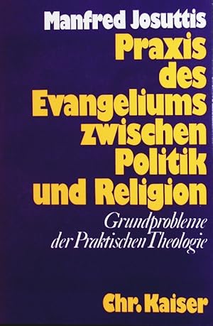 Seller image for Praxis des Evangeliums zwischen Politik und Religion. Grundprobleme der praktischen Theologie. for sale by Antiquariat Bookfarm