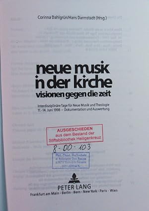 Bild des Verkufers fr Neue Musik in der Kirche: Visionen gegen die Zeit. Interdisziplinre Tage fr Neue Musik und Theologie ; 11. - 14. Juni 1998 ; Dokumentation und Auswertung. zum Verkauf von Antiquariat Bookfarm